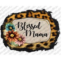 Leopard Floral Blessed Mama PNG Sublimation Design,Blessed Mama PNG,Leopard Blessed Mama,Digital Download,Western Sublim