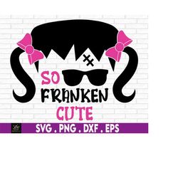 So Franken Cute, Girls Halloween svg, Cute Halloween svg, Cute Girls halloween, Halloween svg, Halloween SVG For Girl, S