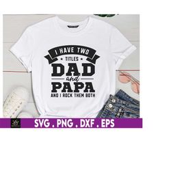 I Have Two Titles Dad And Papa And I Rock Them Both Svg, Funny Mens Best Papa, Father's Day Svg, Svg, Png Files For Cric