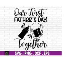 Our First Father's Day Together Svg, Happy Father's Day Svg, Father & Me Svg, New Dad And Baby Svg, Svg, Png Files For C