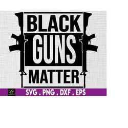 Black Guns Matter svg, black lives matter svg, all lives matter svg, gun svg, blm svg, black history svg - Printable,Cri