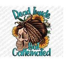 Dead Inside But Caffeinated Png Sublimation Design, Hand Drawn Skull Png, Skull With Bandana Png, Dead Inside But Caffei