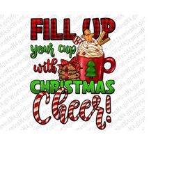 Fill Up Your Cup With Christmas Cher Png Sublimation Design,Christmas Png,Christmas Coffee Cups Png,Xmas,Merry Christmas