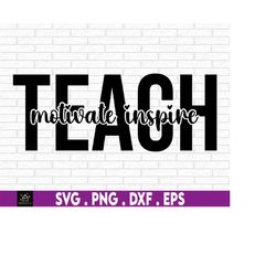 Teach Motivate Inspire svg, Teacher Appreciation svg, Gift for Teacher svg, Digital Download, Cut File,