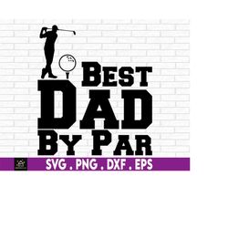 Best Dad By Par svg, Golfer Dad, Golf, Golfing Father's Day, Golfing Dad, Cut FIle, Father's day svg, Father's Day, Dad
