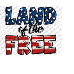 Land Of The Free Png Sublimation Design, Land Of The Free Png, USA Png, Freedom Png, American Freedom Png, Free Land Png