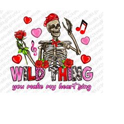 Wild thing you make my heart sing png sublimation design download, Valentine's Day png, skeletons png, sublimate designs