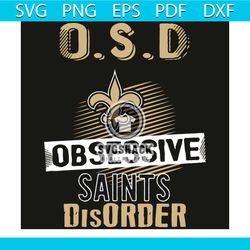 OSD New Orleans Saints Obsessive Disorder Svg, Sport Svg, OSD Svg, Obsessive Disorder Svg, New Orleans Saints Svg, New O