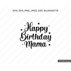 Happy Birthday SVG, Happy Birthday Mama Svg , Mama Svg, Birthday Svg, Happy Birthday, Cricut, Silhouette Cut Files