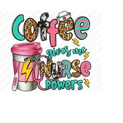 Coffee gives me Nurse powers png sublimation design download, Nurse life png, western Nurse png, coffee love png, sublim