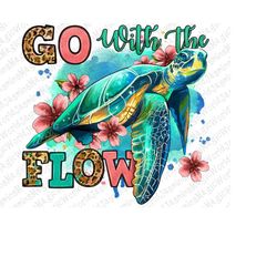 Go with the flow floral turtle png sublimation design download, hand drawn turtle png, sea animals png,turtle png,sublim