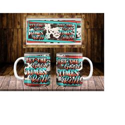 Let The Good Times Roll 15 Oz Mug PNG Sublimate Designs, Let The Good Times Roll Png, Serape Mug Png, Western Mug Png, I