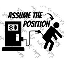 assume the position. high gas prices. png svg instant download great for window decal.