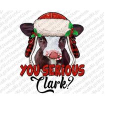You Serious Clark Baby Cow Png Sublimation Design, Merry Christmas Cow Png, Christmas Baby Cow Png, You Serious Clark Pn