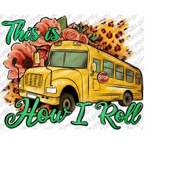 This Is How I Roll Woman Bus Driver png, American Bus Driver png, Sublimation Design, Digital Download, Summer Life, Sch