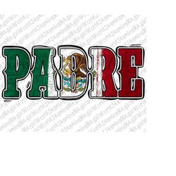 mexican flag padre png sublimation design, mexican dad png, fathers day png, dad png, padre png, mexicana latinx latina