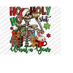 Ho ho holy shit what a year Christmas skeleton png sublimation design download, Christmas funny skeleton png, sublimate