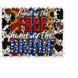 Land Of The Free 4th Of July Western Brushstroke Png, USA Sublimation Design, Independence Day, 4th of July Sublimation,