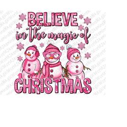 Pink Christmas Believe In The Magic Of Christmas Png Sublimation Design, Christmas Snowman Png, Pink Xmas Png, Merry Chr