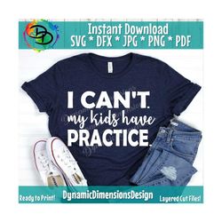 I can't my kids have practice SVG, Baseball, Football Svg, SPorts, Baseball Svg, Cut Silhouette Files Cricut Svg Dxf iro