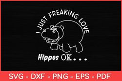 I Just Freaking Love Hippos OK Baby Hippo Lover Svg Design