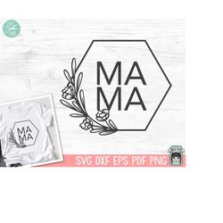 Mama SVG file, Mama Flower Frame svg file, Mom svg file, Mama cut file, Mothers Day svg file, Mama Floral Hexagon Frame