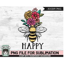 Bee Happy SUBLIMATION design PNG, Floral Bee Sublimation, Flower Bee Happy PNG sublimation file, Bee Flowers png, Positi