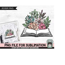 Book Lover SUBLIMATION design PNG file, Floral Open book Sublimation, Love to Read, Flower Book png Sublimation file, Re