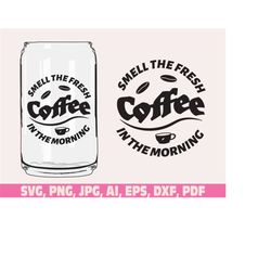 Smell the fresh coffee in the morning glass wrap svg png, Coffee can glass wrap svg, Coffee Glass Wrap Svg, 16oz Full Wr