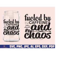 Fueled By Caffeine and Chaos svg glass wrap svg png, Coffee can glass wrap, Coffee Glass Wrap Svg, 16oz Full Wrap