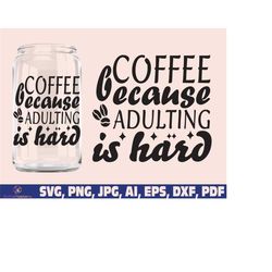 coffee because adulting is hard Svg, Coffee Svg, Coffee Mug Svg, Coffee Cup Svg, Silhouette Cut File Cricut