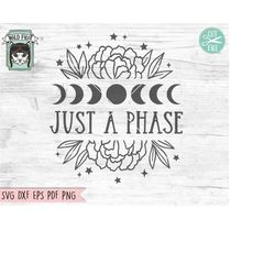 Just A Phase SVG Cut File, Flower Moon SVG File, Floral Moon SVG, Moon Phases svg, Moon Cut File, Mystical svg, Witchy s