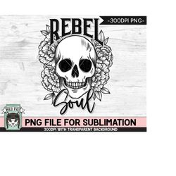 Floral Skull SUBLIMATION design PNG,  Rebel Soul Flower Skull png file, Floral Skull PNG sublimation designs, Skull prin