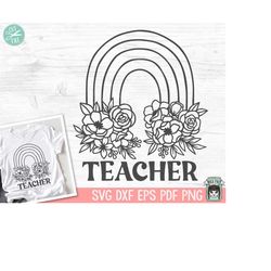 Teacher SVG, Teacher Gift SVG, Teacher Shirt svg, Teacher Rainbow svg, Floral Teacher svg, Flower Teacher svg, Teacher L