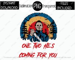 Halloween, Horror, Michael, One Two He's Coming For You Scary, Classic Horror PNG & JPG Files Sublimation Iron Transfer