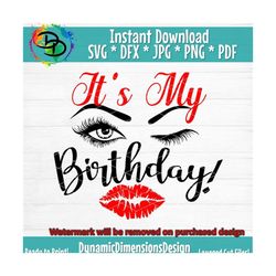 It's Its my birthday day, lips, eyes, eyelashes, eyebrows, Birthday shirt, Birthday SVG Cutting File, Cricut Silhouette,