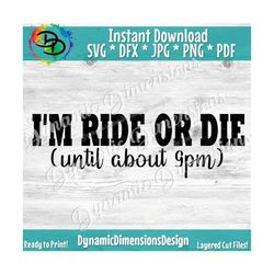 I'm Ride or Die SVG Cutting File, DXF and Printable PNG, Instant Download, Cricut and Silhouette, Quotes, Funny, Ride or