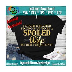 Wife svg, Never dreamed i'd be a spoiled wife svg, Marriage  svg, wifelife, quote svg, Mom shirt, Motherhood, Mama shirt