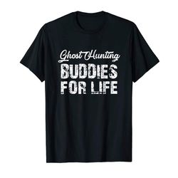 Adorable Ghost Hunting Buddies For Life For Men and Women T-Shirt, Quotes T Shirt, Funny t shirt
