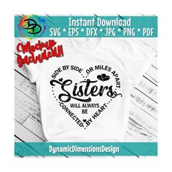 Sisters svg, Side By Side or Miles Apart Sisters Will Always be Connected By Heart, Family svg, sister love svg, sibling