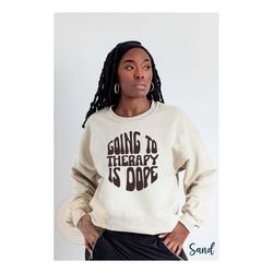 Going To Therapy is Dope Sweatshirt, Mental Health Hoodie , Black Therapist Gift, Black Owned Clothing, Going To Therapy