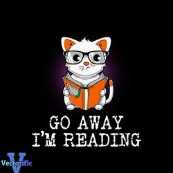 Go away I'm reading svg, Trending Svg, Cat Reading Book Svg, Reading Svg, Reading Book Svg, Book Svg, Cute Cat Svg, Cat