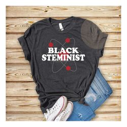 Black STEMinist Shirt, Black Women in Science Technology Engineering and Math T Shirt, Black Women in Science T-Shirt, B