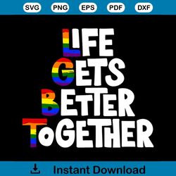 Life Gets Better Together LGBT Quotes Svg