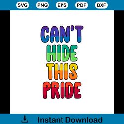 Cant Hide This Pride Svg Rainbow Quotes Svg
