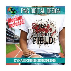 my heart is on that field png, basesball png, baseball sublimation, baseball shirt, cricut file, team, instant download