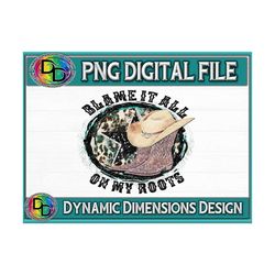Blame It All On My Roots PNG, Cowboy PNG, Turquoise, Country Music, Western, Western Design, Sublimation Design, Digital