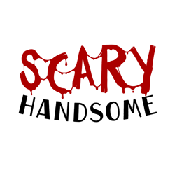 Scary Handsome Svg, Halloween Svg, Halloween Sign Svg, Silhouette, Cricut, Printing, Dxf, Eps, Png, Svg