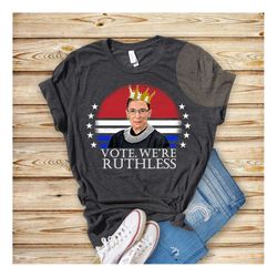 Vote We're Ruthless, RBG Activist Shirt, Feminist Gift