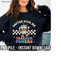 Coffee Give Me Teacher Powers Teacher Gift Back to School Png, Half Teacher Half Coffee, Funny Teacher Png, Coffee Teach